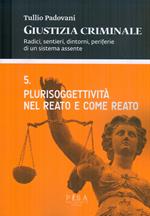 Giustizia criminale. Vol. 5: Plurisoggettività nel reato e come reato.