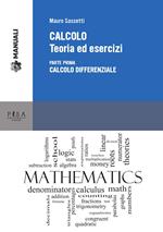 Calcolo. Teoria ed esercizi. Vol. 1: Calcolo differenziale.