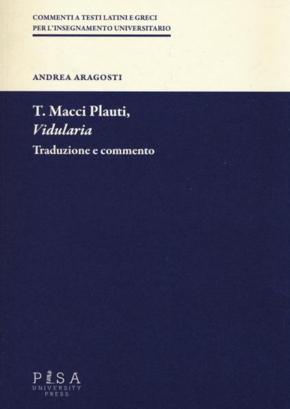 T. Macci Plauti, «Vidularia». Traduzione e commento - Andrea Aragosti - copertina