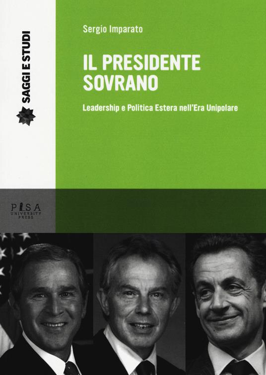Il presidente sovrano. Leadership e politica estera nell'era unipolare - Sergio Imparato - copertina