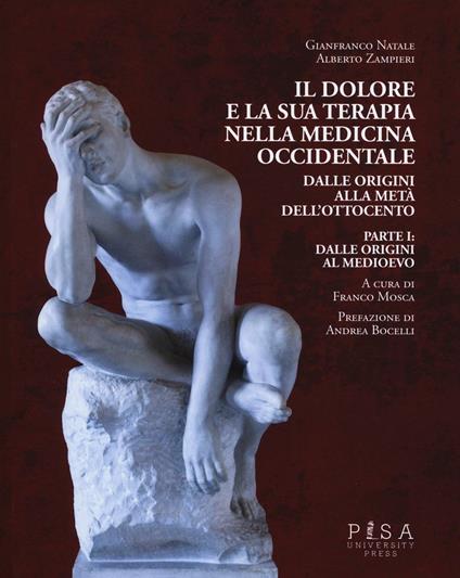 Il dolore e la sua terapia nella medicina occidentale. Vol. 1: Dalle origini al Medioevo. - Gianfranco Natale,Alberto Zampieri - copertina