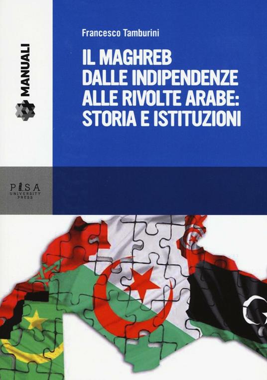 Il Maghreb dalle indipendenze alle rivolte arabe: storia e istituzioni - Francesco Tamburini - copertina