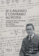 Se il risultato è contrario all'ipotesi. I manoscritti giovanili di Enrico Fermi, un tesoro dell'Università di Pisa