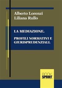 La mediazione. Profili normativi e giurisprudenziali - Alberto Lorenzi,Liliana Rullo - ebook