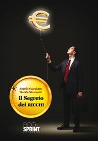 Il segreto dei ricchi. Le migliori strategie dei guru del business mondiale - Angelo Scardigno,Davide Simonetti - ebook