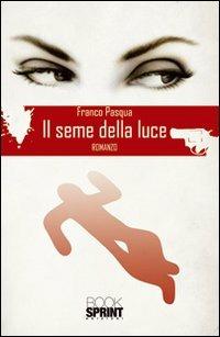 Il seme della luce - Franco Pasqua - copertina