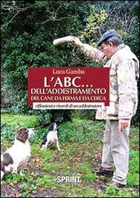 L' ABC dell'addestramento del cane da ferma e da cerca - Luca Gamba - copertina