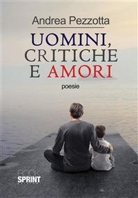 Uomini, critiche e amori - Andrea Pezzotta - ebook