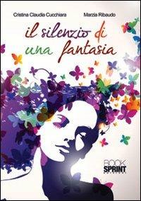Il silenzio di una fantasia - Cristina C. Cucchiara,Marzia Ribaudo - copertina