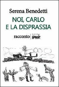Noi, Carlo e la disprassia - Serena Benedetti - copertina