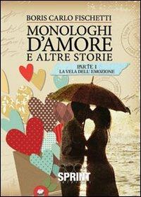 Monologhi d'amore e altre storie. La vela dell'emozione - Boris C. Fischetti - copertina