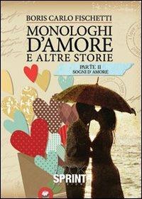 Monologhi d'amore e altre storie. Sogni d'amore - Boris C. Fischetti - copertina