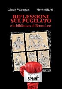 Riflessioni sul pugilato e la biblioteca di Bruce Lee - Moreno Barbi,Giorgio Vespignani - ebook