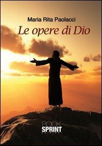 Le opere di Dio - Maria Rita Paolacci - copertina