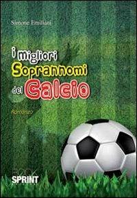 I migliori soprannomi del calcio - Simone Emiliani - copertina