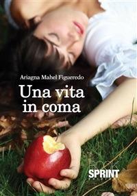 Una vita in coma - Ariagna M. Figueredo - ebook