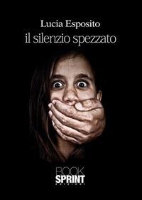 Il silenzio spezzato - Lucia Esposito - ebook