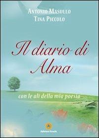 Il diario di Alma con le ali della mia poesia - Antonio Masullo,Tina Piccolo - copertina