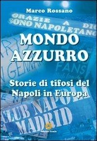 Mondo azzurro. Storie di tifosi del Napoli in Europa - Marco Rossano - copertina