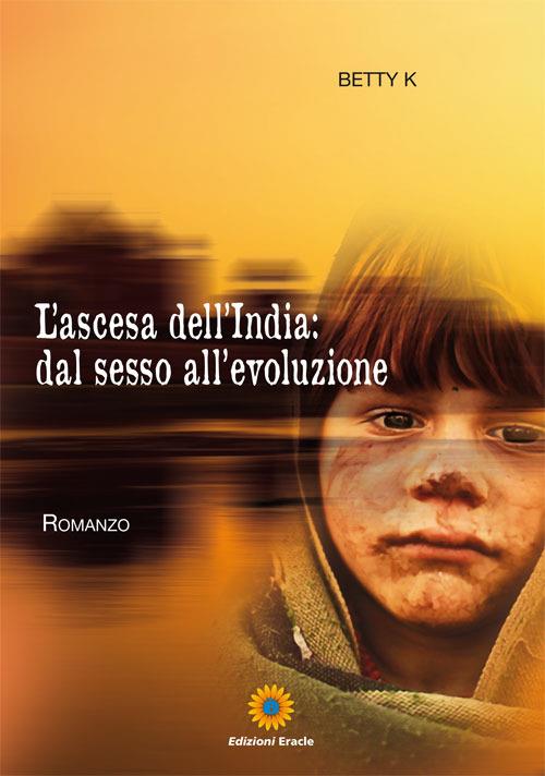 L'ascesa dell'India: dal sesso all'evoluzione - Betty K - copertina