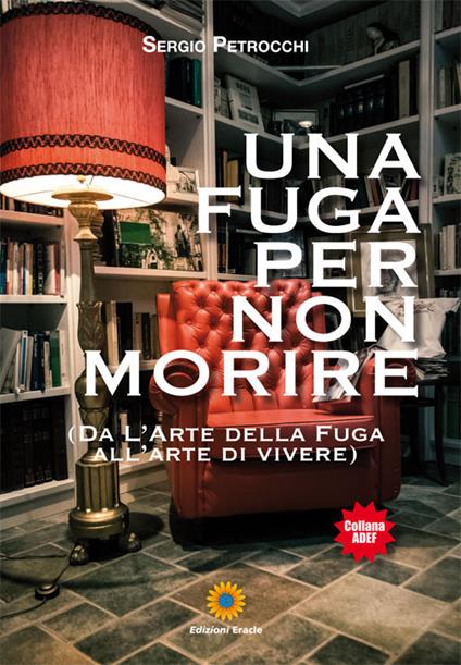 Una fuga per non morire. (Da l'arte della fuga all'arte di vivere) - Sergio Petrocchi - copertina