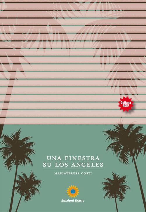 Una finestra su Los Angeles - Mariateresa Costi - copertina