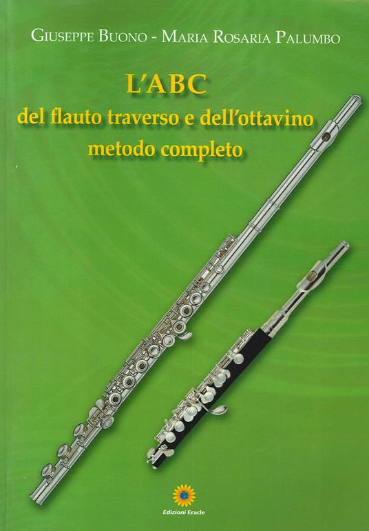L'ABC del flauto traverso e dell'ottavino. Metodo completo - Giuseppe Buono  - Maria Rosaria Palumbo - - Libro - Eracle - | IBS