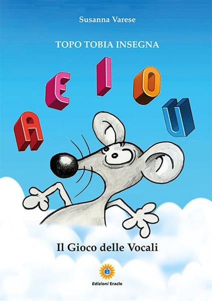 Il gioco delle vocali. Topo Tobia insegna - Susanna Varese - copertina