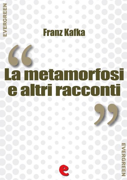 La metamorfosi e altri racconti - Franz Kafka - ebook