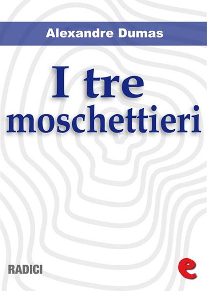 I Tre Moschettieri - Alexandre Dumas - ebook