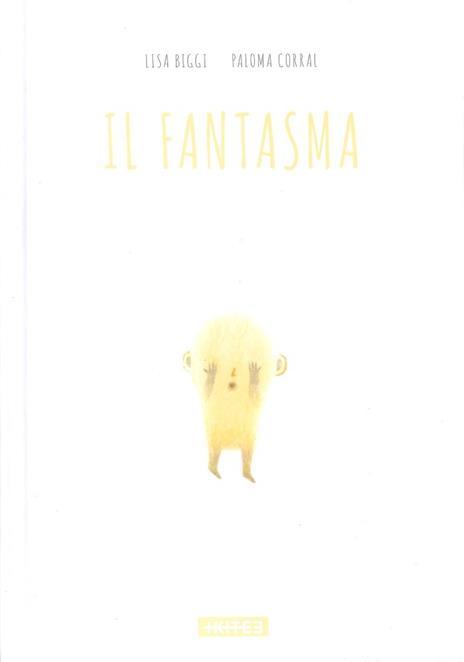 Il fantasma. Ediz. illustrata - Lisa Biggi,Paloma Corral - copertina