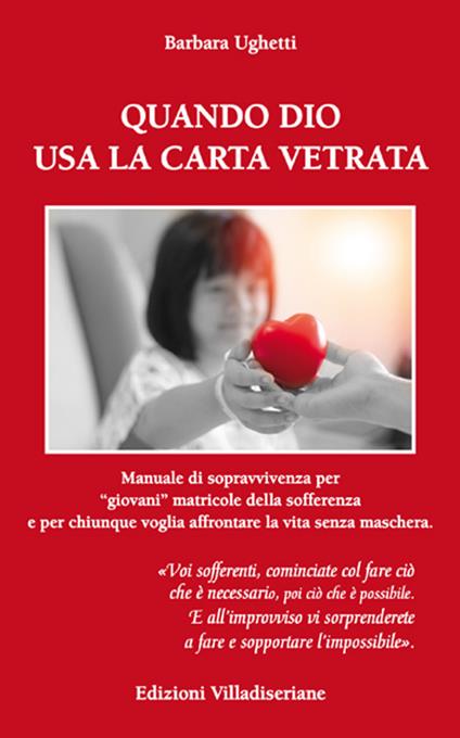 Quando Dio usa la carta vetrata. Manuale di sopravvivenza per «giovani» matricole della sofferenza e per chiunque voglia affrontare la vita senza maschera - Barbara Ughetti - copertina