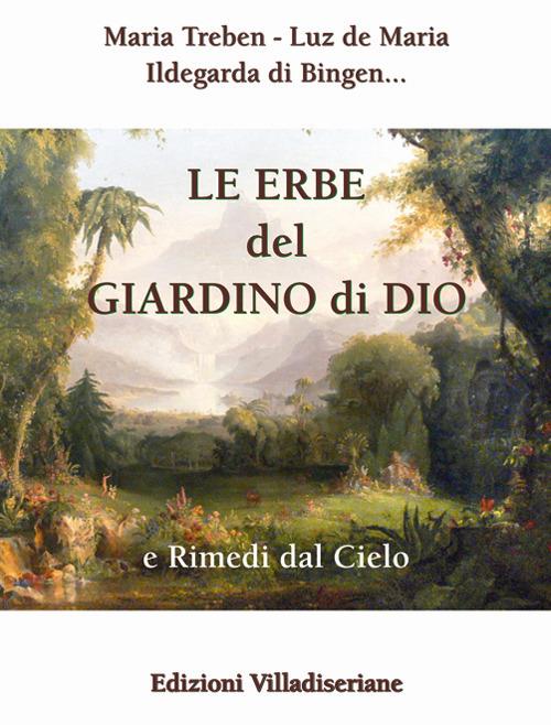 Le erbe del giardino di Dio e rimedi dal cielo - Maria Treben,Luz De Maria,Ildegarda di Bingen (santa) - copertina