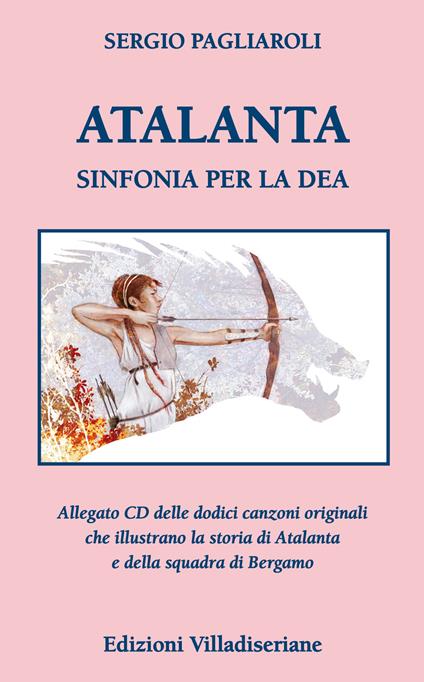 Atalanta. Sinfonia per la Dea. Con CD-Audio - Sergio Pagliaroli - copertina