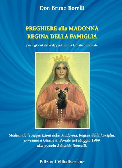 Preghiere alla Madonna Regina della Famiglia. Meditando le apparizioni della Madonna, Regina della famiglia, avvenute a Ghiaie di Bonate nel Maggio 1944 alla piccola Adelaide Roncalli - Bruno Borelli - copertina