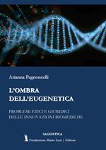 L' ombra dell'eugenetica. Problemi etici e giuridici delle innovazioni biomediche