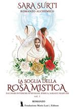 La soglia della rosa mistica. Dai diari interiori di Myriam, Jeshua, Sarah e Maryam. Vol. 1