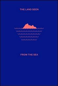 The land seen from the sea. Ediz. illustrata - copertina