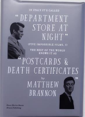 Matthew Brannon. In Italy it's called «department store at night» (five impossible films, i). The rest of the world knows it as «postcards & death certificates». Ediz. illustrata - copertina