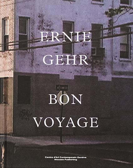 Ernie Gehr. Bon voyage. Ediz. illustrata - copertina