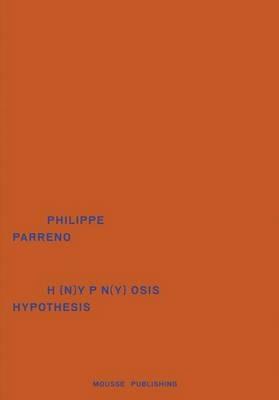 Philippe Parreno: H{N)YPN(Y}OSIS/Hypothesis. Ediz. italiana e inglese - copertina