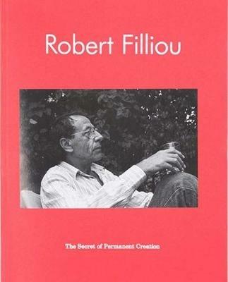 Robert Filliou. The Secret of Permanent Creation - Anders Kreuger,Irmeline Lebeer,Robert Filliou - copertina