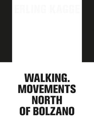 Erling Kagge: movements. Walking North of Bolzano. Ediz. italiana, inglese e tedesca - copertina