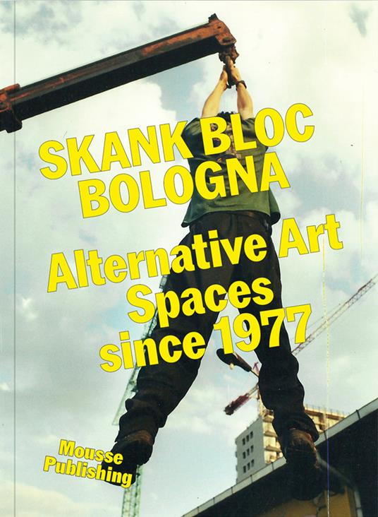 Skank Bloc Bologna: Alternative Art Spaces since 1977 - copertina