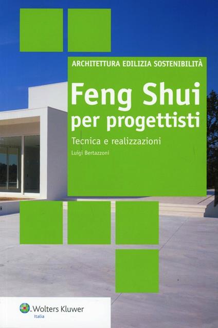 Feng Shui per progettisti. Tecniche e realizzazioni - Luigi Bertazzoni - copertina