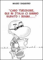 Caro Theodore, qui in Italia ci hanno rubato i sogni...