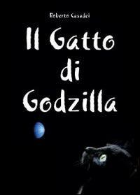 Il gatto di Godzilla - Roberto Casadei - copertina