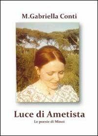 Luce di ametista. Le poesie di Minoi - Maria Gabriella Conti - copertina