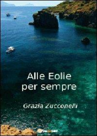 Alle Eolie per sempre - Grazia Zucconelli - copertina