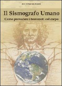 Il sismografo umano. Come prevedere i terremoti con il corpo - Antonio Romino - copertina